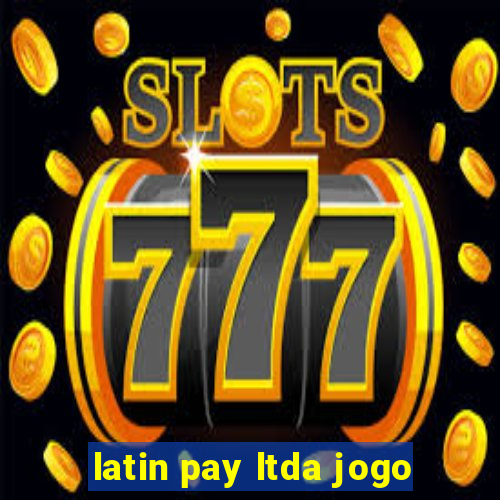 latin pay ltda jogo